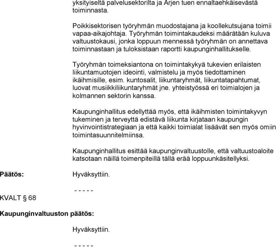 Työryhmän toimeksiantona on toimintakykyä tukevien erilaisten liikuntamuotojen ideointi, valmistelu ja myös tiedottaminen ikäihmisille, esim.