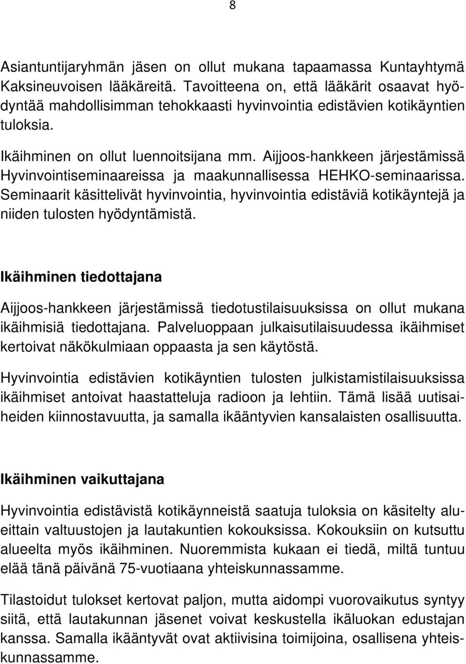 Aijjoos-hankkeen järjestämissä Hyvinvointiseminaareissa ja maakunnallisessa HEHKO-seminaarissa.