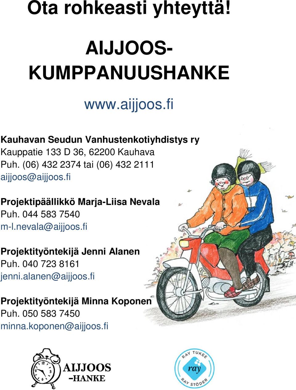 (06) 432 2374 tai (06) 432 2111 aijjoos@aijjoos.fi Projektipäällikkö Marja-Liisa Nevala Puh.