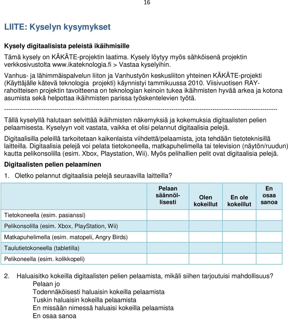 Viisivuotisen RAYrahoitteisen projektin tavoitteena on teknologian keinoin tukea ikäihmisten hyvää arkea ja kotona asumista sekä helpottaa ikäihmisten parissa työskentelevien työtä.