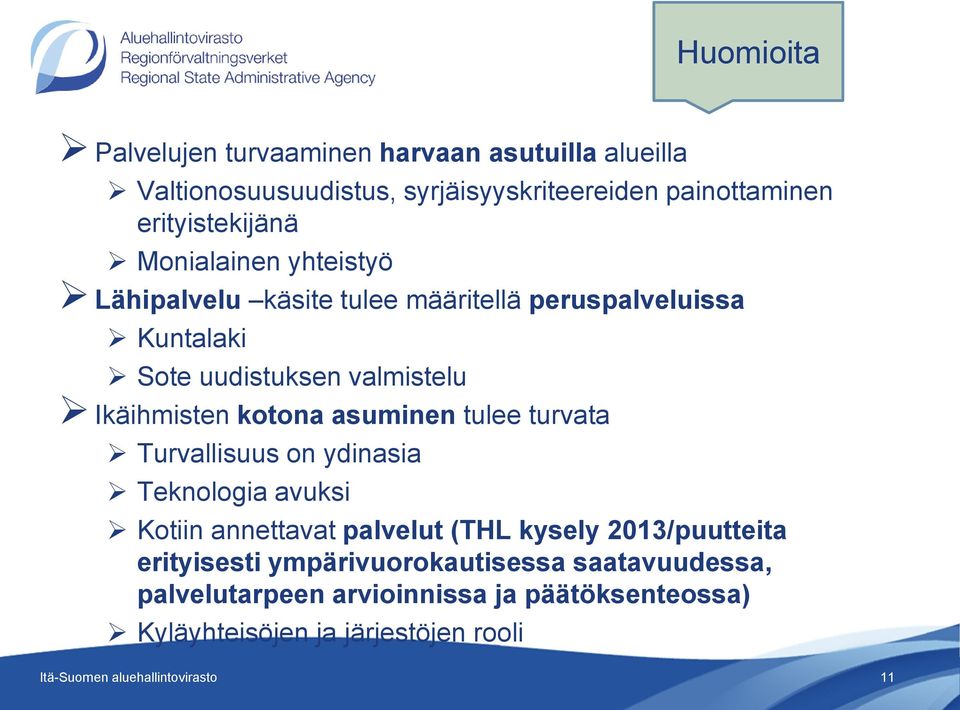 asuminen tulee turvata Turvallisuus on ydinasia Teknologia avuksi Kotiin annettavat palvelut (THL kysely 2013/puutteita erityisesti