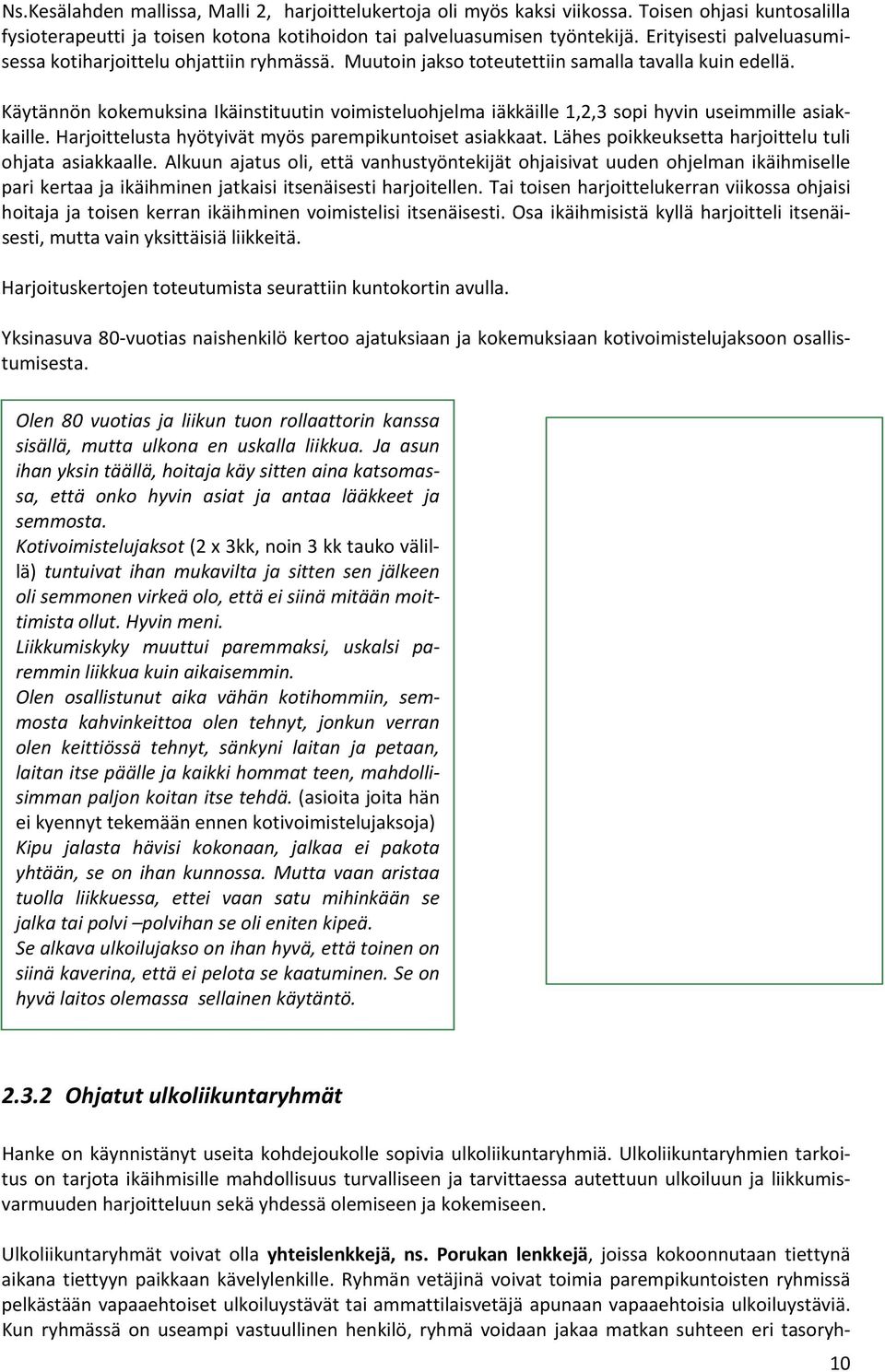 Käytännön kokemuksina Ikäinstituutin voimisteluohjelma iäkkäille 1,2,3 sopi hyvin useimmille asiakkaille. Harjoittelusta hyötyivät myös parempikuntoiset asiakkaat.