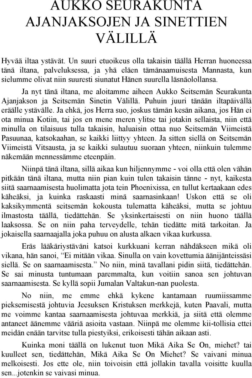 Ja nyt tänä iltana, me aloitamme aiheen Aukko Seitsemän Seurakunta Ajanjakson ja Seitsemän Sinetin Välillä. Puhuin juuri tänään iltapäivällä eräälle ystävälle.