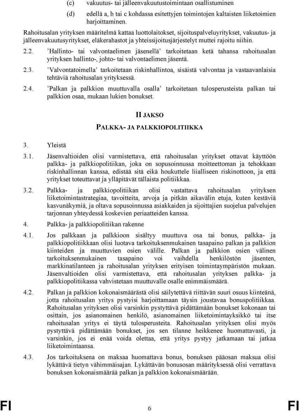 2. Hallinto- tai valvontaelimen jäsenellä tarkoitetaan ketä tahansa rahoitusalan yrityksen hallinto-, johto- tai valvontaelimen jäsentä. 2.3.