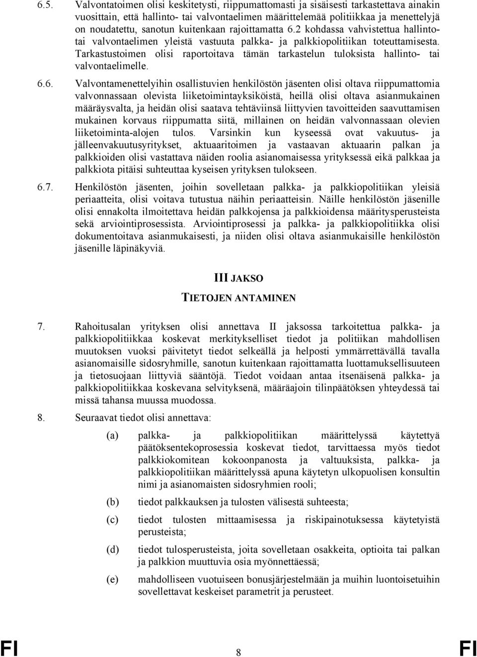 Tarkastustoimen olisi raportoitava tämän tarkastelun tuloksista hallinto- tai valvontaelimelle. 6.