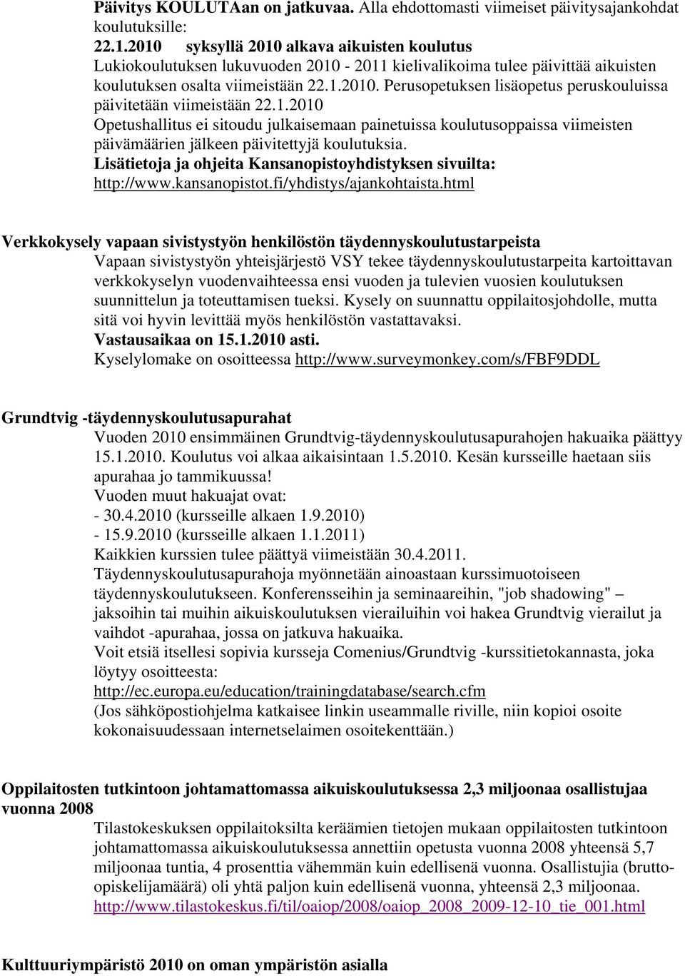 1.2010 Opetushallitus ei sitoudu julkaisemaan painetuissa koulutusoppaissa viimeisten päivämäärien jälkeen päivitettyjä koulutuksia.