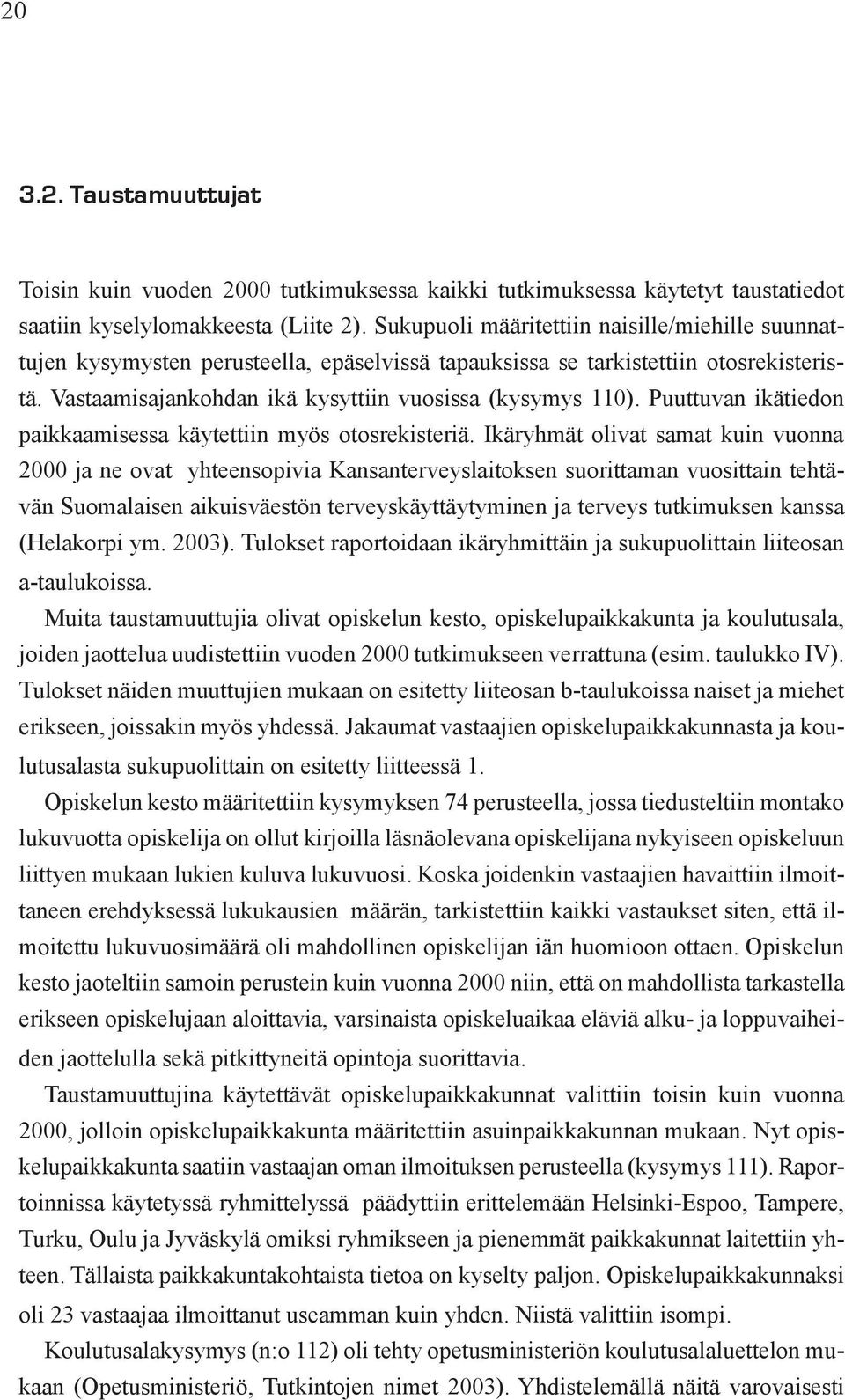 Puuttuvan ikätiedon paikkaamisessa käytettiin myös otosrekisteriä.