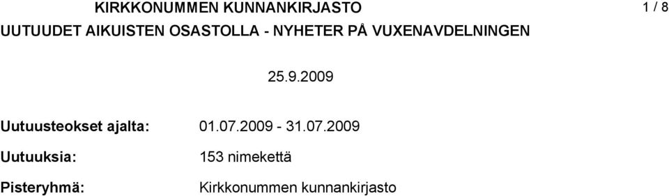 2009 Uutuusteokset ajalta: Uutuuksia: Pisteryhmä: 0.