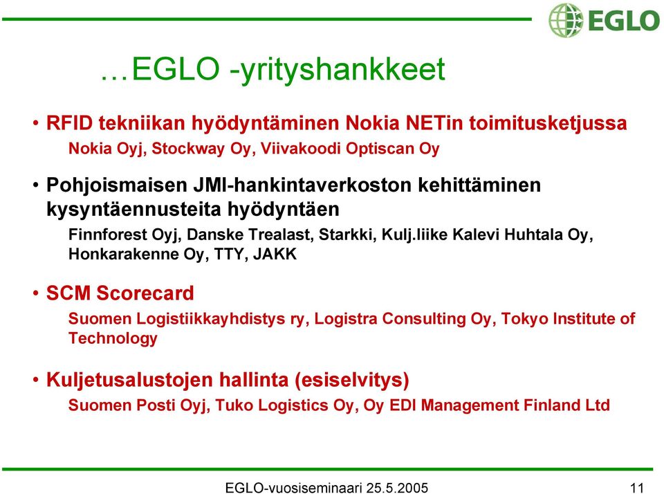 liike Kalevi Huhtala Oy, Honkarakenne Oy, TTY, JAKK SCM Scorecard Suomen Logistiikkayhdistys ry, Logistra Consulting Oy, Tokyo