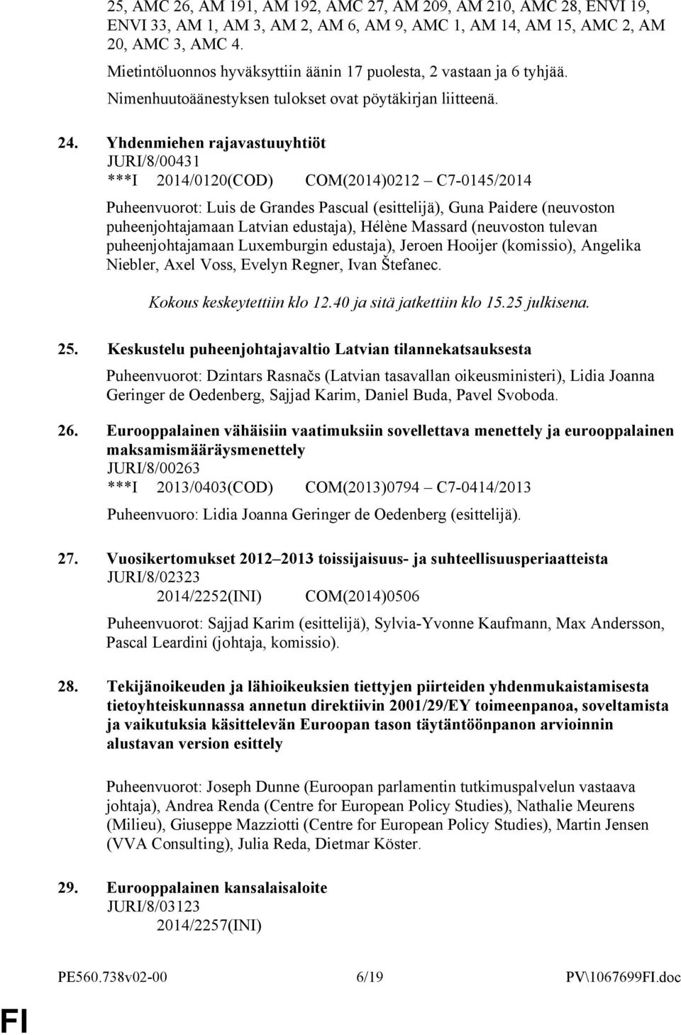 Yhdenmiehen rajavastuuyhtiöt JURI/8/431 ***I 214/12(COD) COM(214)212 C7-145/214 Puheenvuorot: Luis de Grandes Pascual (esittelijä), Guna Paidere (neuvoston puheenjohtajamaan Latvian edustaja), Hélène
