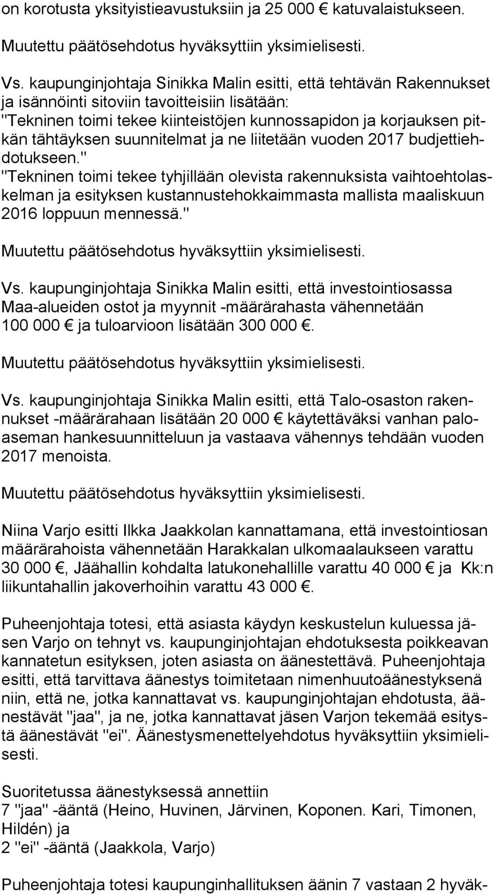 suunnitelmat ja ne liitetään vuoden 2017 bud jet ti ehdo tuk seen.