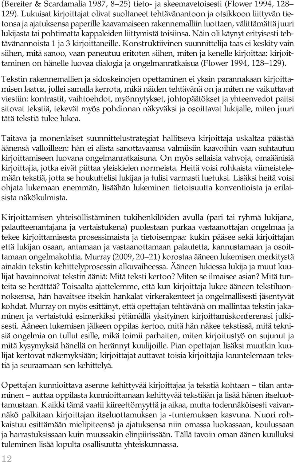 kappaleiden liittymistä toisiinsa. Näin oli käynyt erityisesti tehtävänannoista 1 ja 3 kirjoittaneille.