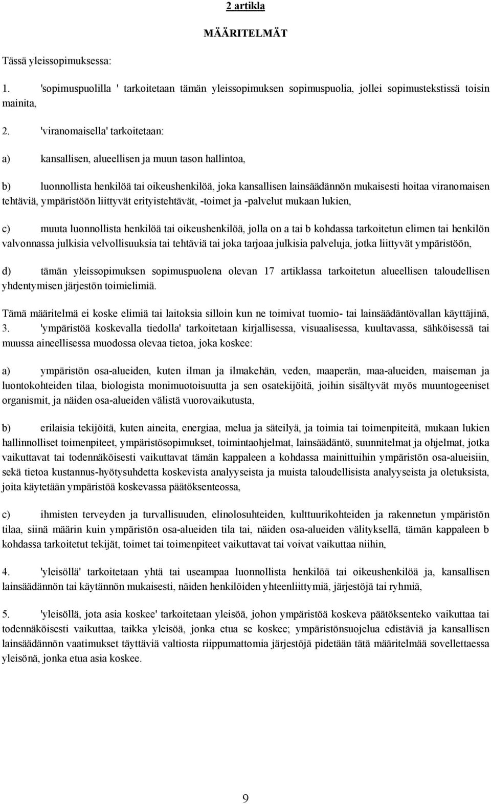 tehtäviä, ympäristöön liittyvät erityistehtävät, -toimet ja -palvelut mukaan lukien, c) muuta luonnollista henkilöä tai oikeushenkilöä, jolla on a tai b kohdassa tarkoitetun elimen tai henkilön
