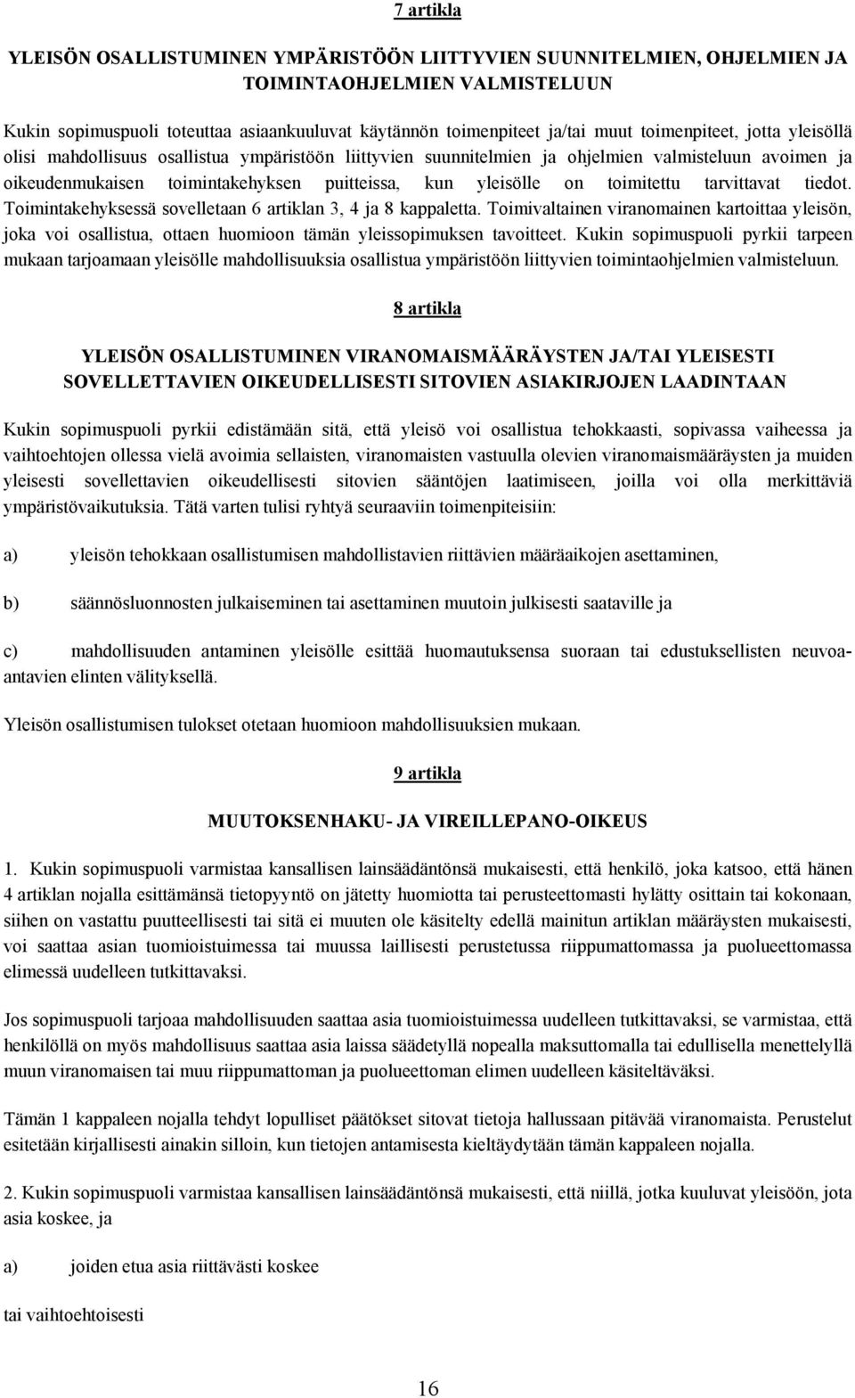 toimitettu tarvittavat tiedot. Toimintakehyksessä sovelletaan 6 artiklan 3, 4 ja 8 kappaletta.