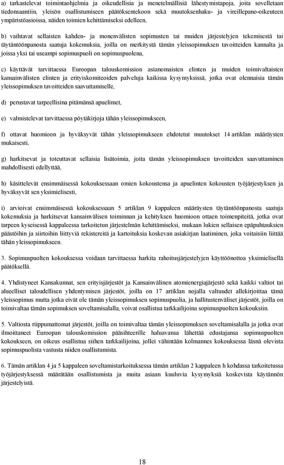 täytäntöönpanosta saatuja kokemuksia, joilla on merkitystä tämän yleissopimuksen tavoitteiden kannalta ja joissa yksi tai useampi sopimuspuoli on sopimuspuolena, c) käyttävät tarvittaessa Euroopan