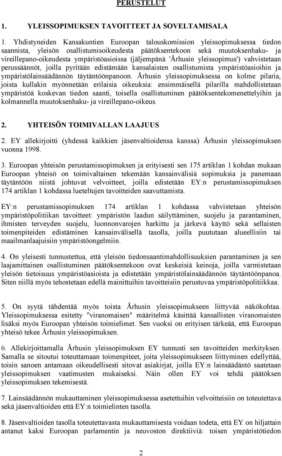 (jäljempänä 'Århusin yleissopimus') vahvistetaan perussäännöt, joilla pyritään edistämään kansalaisten osallistumista ympäristöasioihin ja ympäristölainsäädännön täytäntöönpanoon.