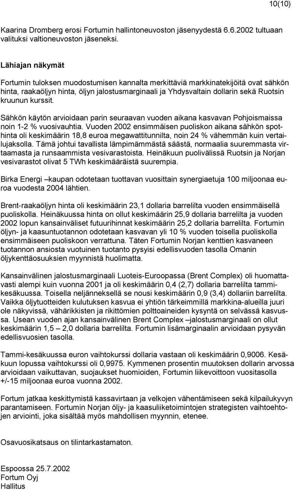 kurssit. Sähkön käytön arvioidaan parin seuraavan vuoden aikana kasvavan Pohjoismaissa noin 1-2 % vuosivauhtia.