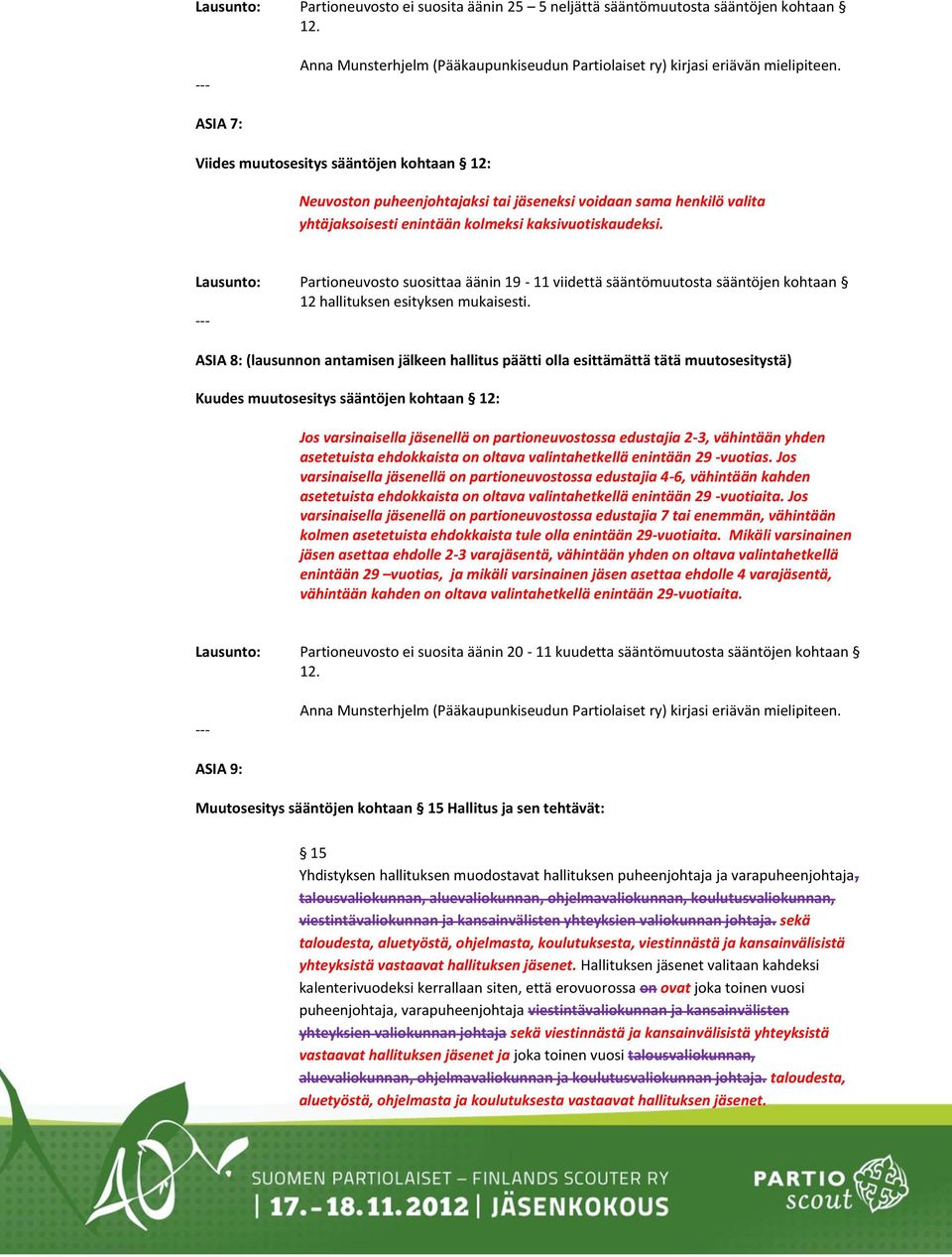 Lausunt: Partineuvst susittaa äänin 19-11 viidettä sääntömuutsta sääntöjen khtaan 12 hallituksen esityksen mukaisesti.