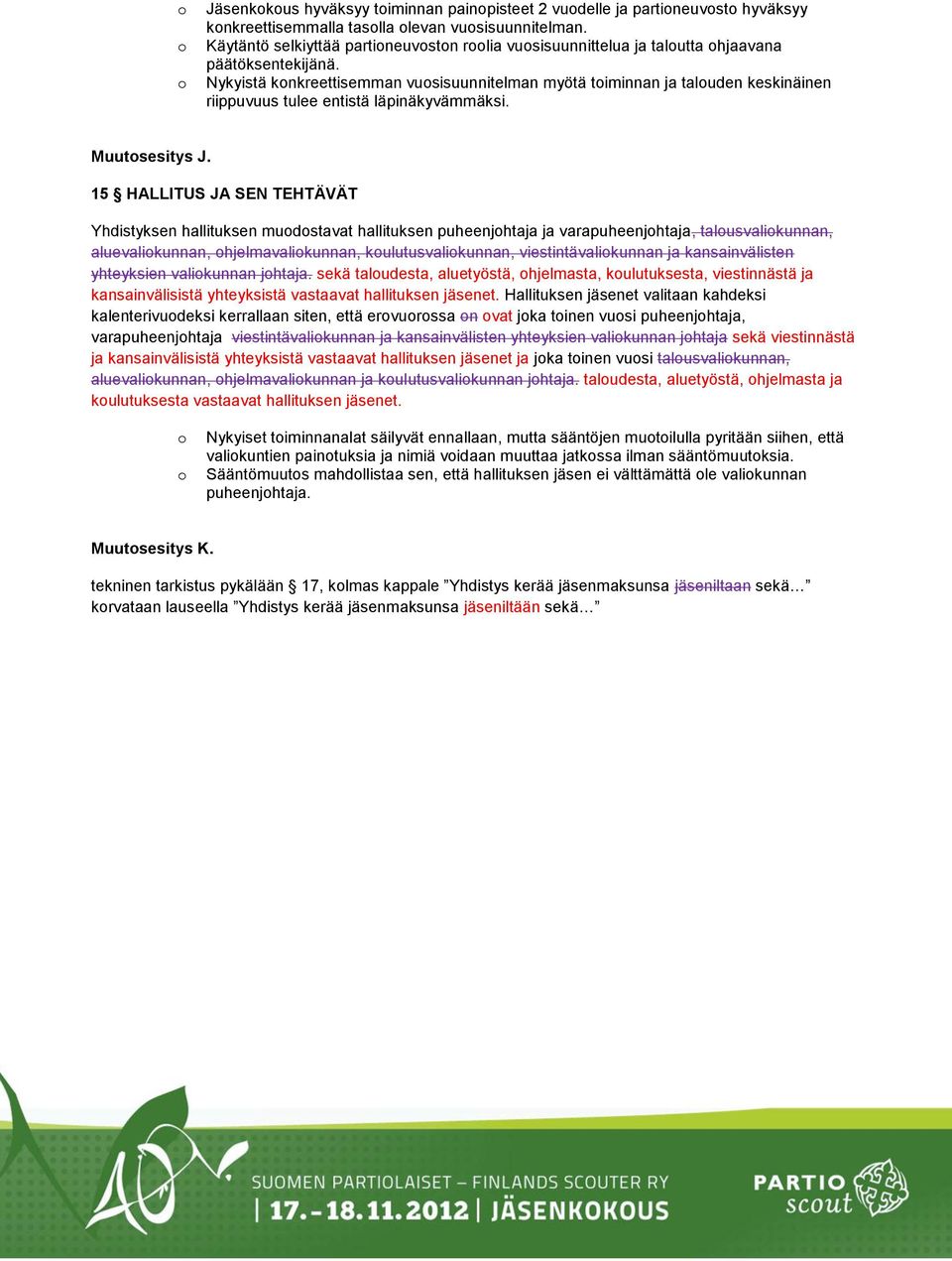 Nykyistä knkreettisemman vusisuunnitelman myötä timinnan ja taluden keskinäinen riippuvuus tulee entistä läpinäkyvämmäksi. Muutsesitys J.