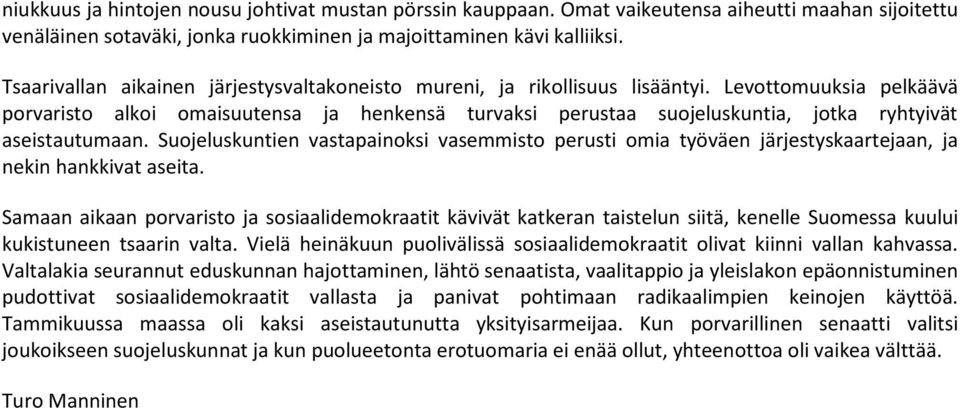 Levottomuuksia pelkäävä porvaristo alkoi omaisuutensa ja henkensä turvaksi perustaa suojeluskuntia, jotka ryhtyivät aseistautumaan.