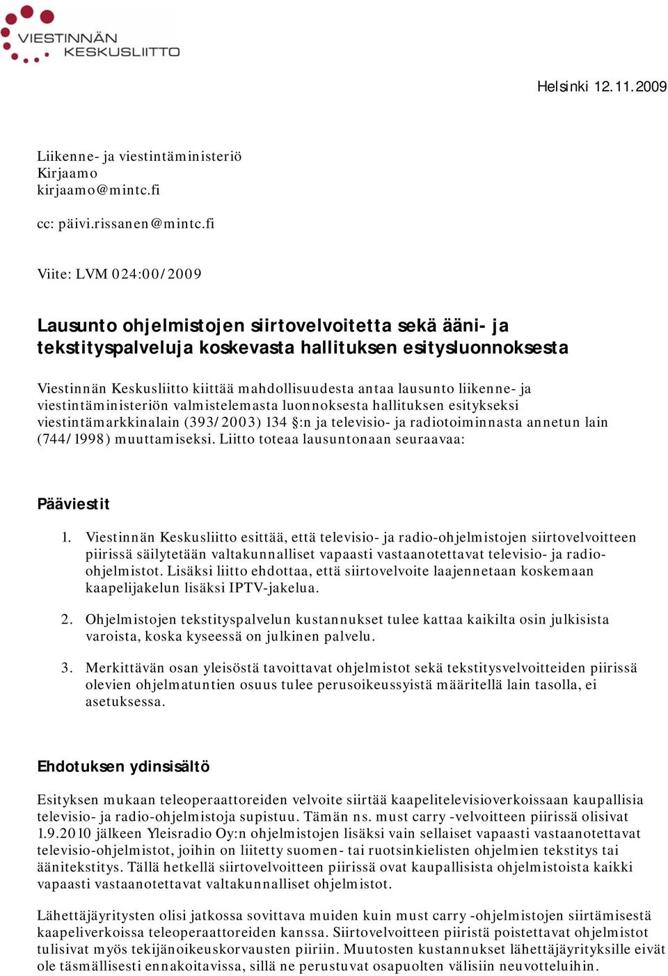 lausunto liikenne- ja viestintäministeriön valmistelemasta luonnoksesta hallituksen esitykseksi viestintämarkkinalain (393/2003) 134 :n ja televisio- ja radiotoiminnasta annetun lain (744/1998)