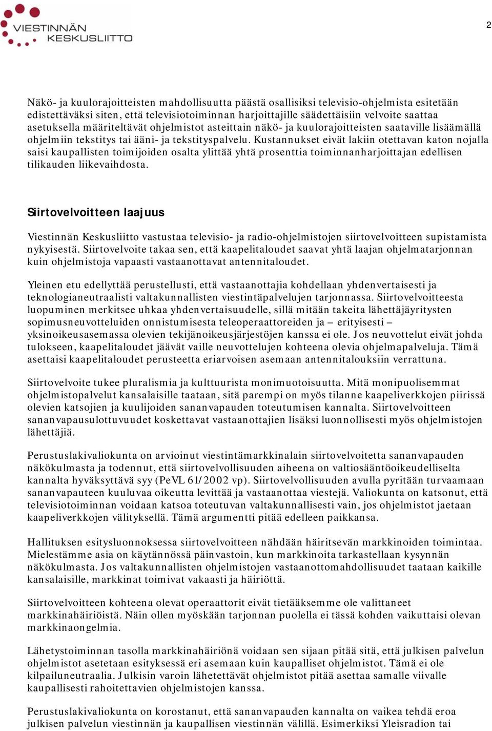Kustannukset eivät lakiin otettavan katon nojalla saisi kaupallisten toimijoiden osalta ylittää yhtä prosenttia toiminnanharjoittajan edellisen tilikauden liikevaihdosta.