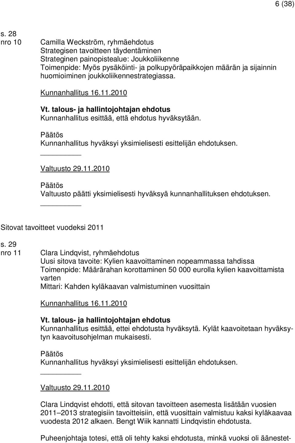 huomioiminen joukkoliikennestrategiassa. Kunnanhallitus esittää, että ehdotus hyväksytään. Sitovat tavoitteet vuodeksi 2011 s.