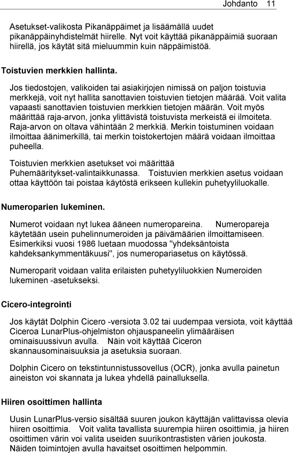 Voit valita vapaasti sanottavien toistuvien merkkien tietojen määrän. Voit myös määrittää raja-arvon, jonka ylittävistä toistuvista merkeistä ei ilmoiteta. Raja-arvon on oltava vähintään 2 merkkiä.