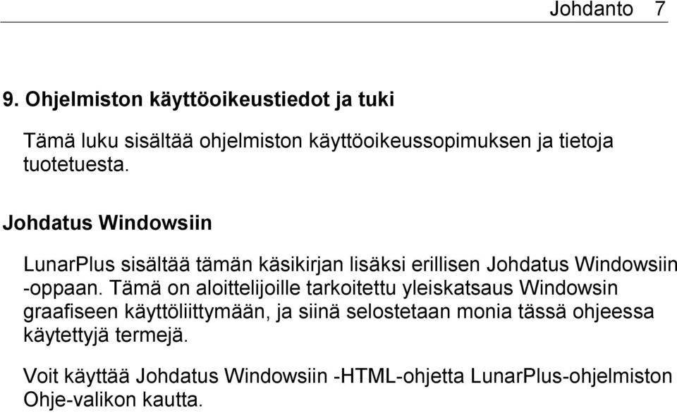 Johdatus Windowsiin LunarPlus sisältää tämän käsikirjan lisäksi erillisen Johdatus Windowsiin -oppaan.