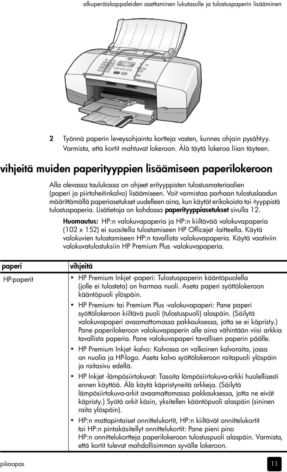 vihjeitä muiden paperityyppien lisäämiseen paperilokeroon Alla olevassa taulukossa on ohjeet erityyppisten tulostusmateriaalien (paperi ja piirtoheitinkalvo) lisäämiseen.