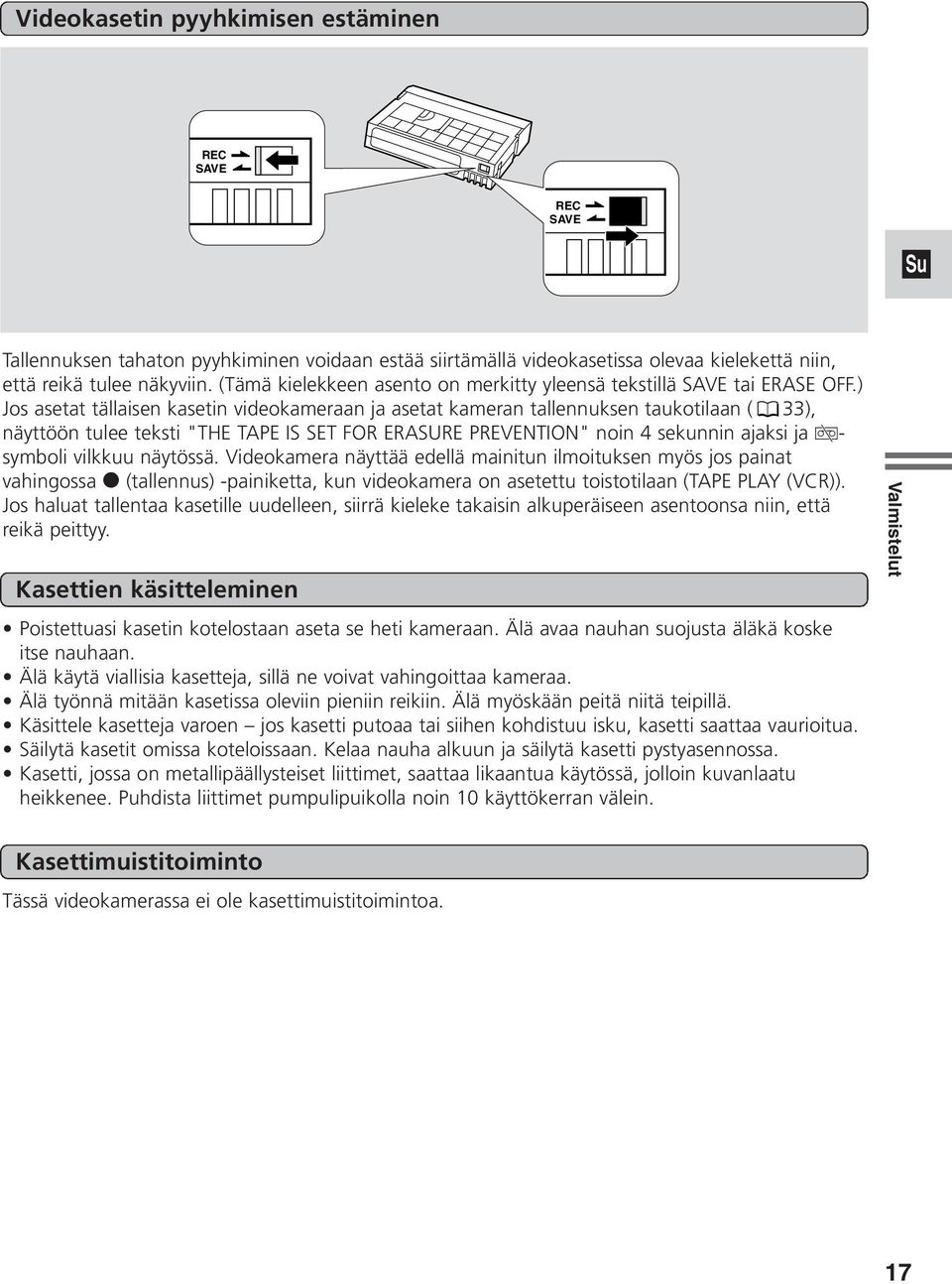 ) Jos asetat tällaisen kasetin videokameraan ja asetat kameran tallennuksen taukotilaan ( 33), näyttöön tulee teksti "THE TAPE IS SET FOR ERASURE PREVENTION" noin 4 sekunnin ajaksi ja v- symboli