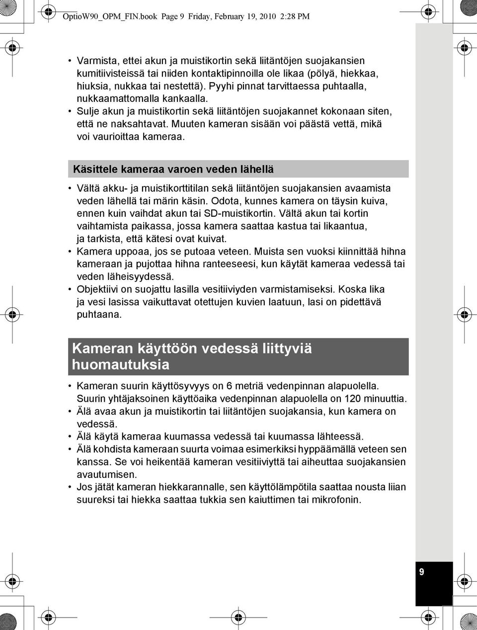 nukkaa tai nestettä). Pyyhi pinnat tarvittaessa puhtaalla, nukkaamattomalla kankaalla. Sulje akun ja muistikortin sekä liitäntöjen suojakannet kokonaan siten, että ne naksahtavat.