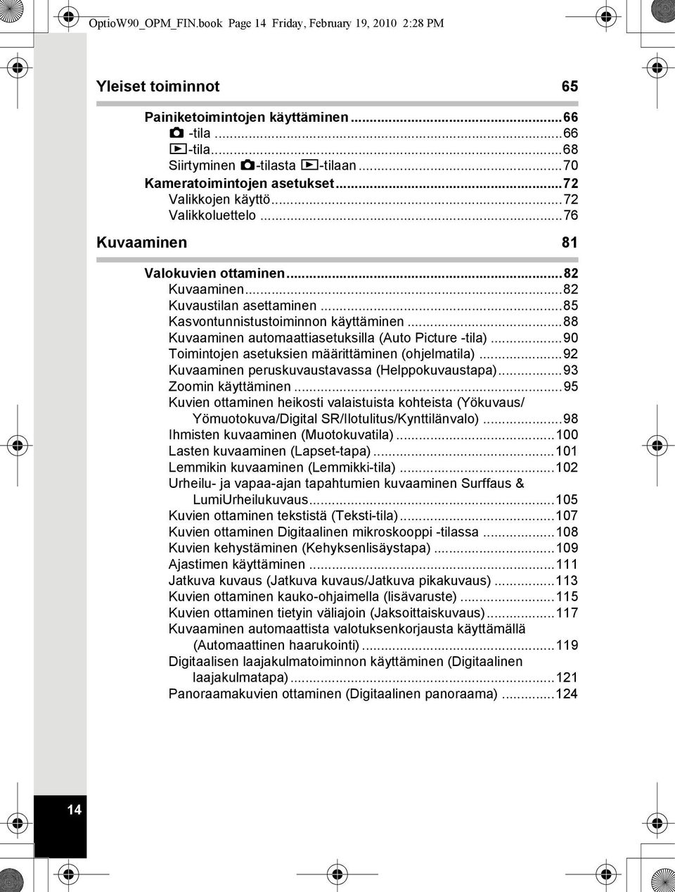 ..85 Kasvontunnistustoiminnon käyttäminen...88 Kuvaaminen automaattiasetuksilla (Auto Picture -tila)...90 Toimintojen asetuksien määrittäminen (ohjelmatila).