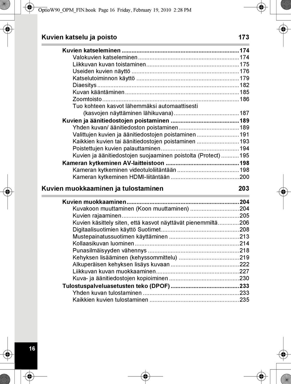 ..187 Kuvien ja äänitiedostojen poistaminen...189 Yhden kuvan/ äänitiedoston poistaminen...189 Valittujen kuvien ja äänitiedostojen poistaminen...191 Kaikkien kuvien tai äänitiedostojen poistaminen.