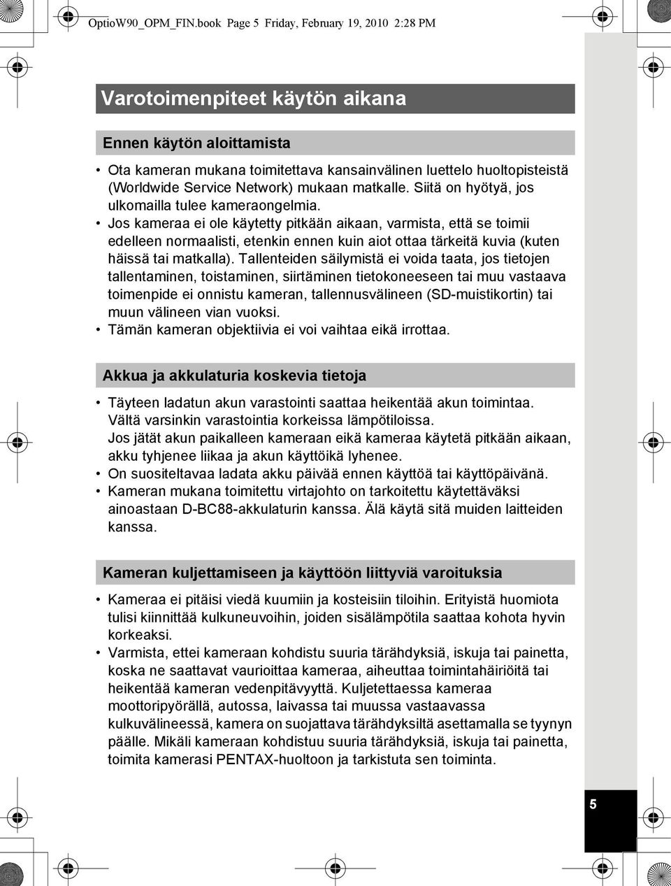 Network) mukaan matkalle. Siitä on hyötyä, jos ulkomailla tulee kameraongelmia.