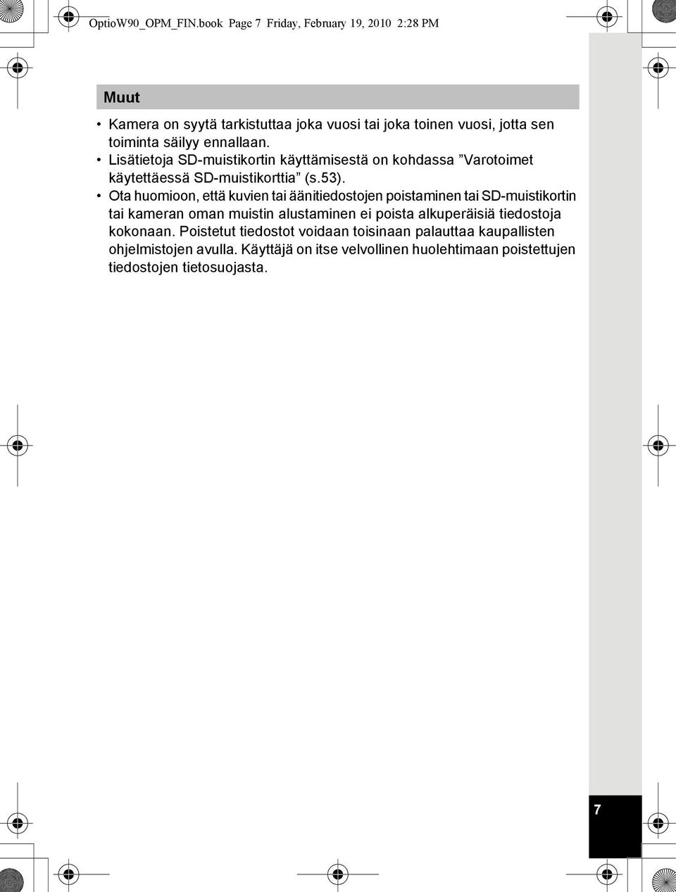 ennallaan. Lisätietoja SD-muistikortin käyttämisestä on kohdassa Varotoimet käytettäessä SD-muistikorttia (s.53).