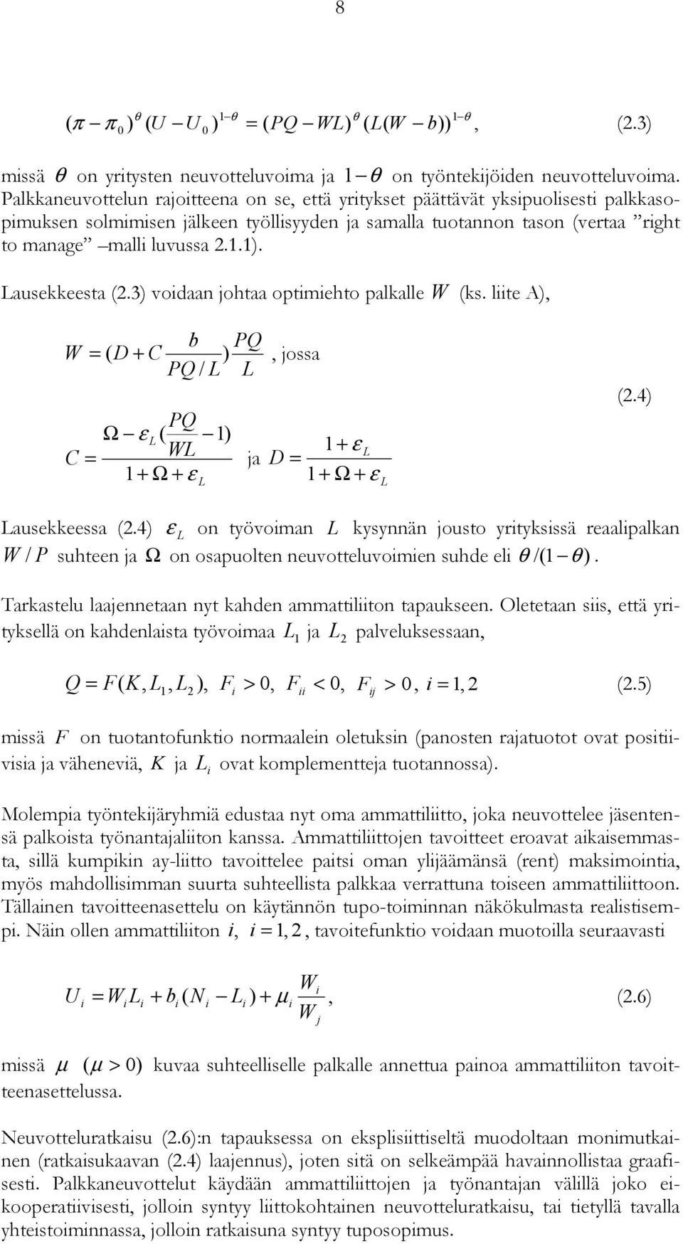 Lausekkeesta (2.3) voidaan johtaa optimiehto palkalle W (ks. liite A), b PQ W = ( D + C ), jossa PQ / L L PQ Ω ε ( 1) C = L WL 1+ Ω + ε L 1+ ε L ja D = 1 + Ω + ε L (2.4) Lausekkeessa (2.