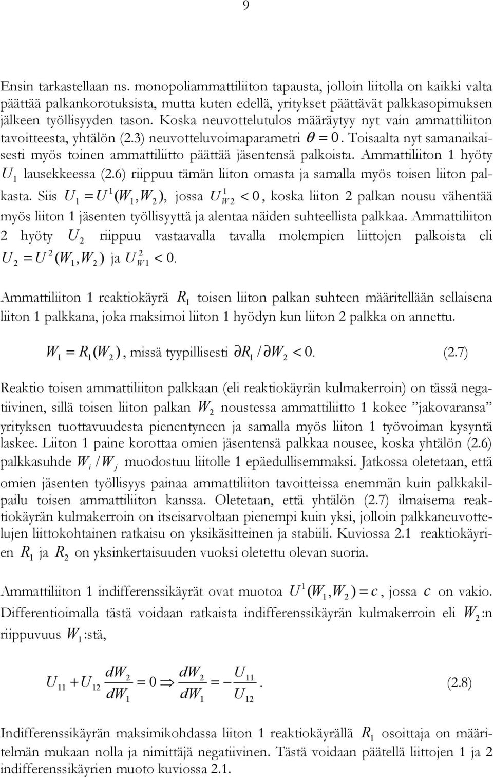Koska neuvottelutulos määräytyy nyt vain ammattiliiton tavoitteesta, yhtälön (2.3) neuvotteluvoimaparametri θ = 0. Toisaalta nyt samanaikaisesti myös toinen ammattiliitto päättää jäsentensä palkoista.