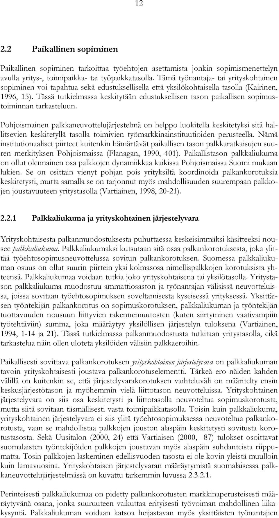 Tässä tutkielmassa keskitytään edustuksellisen tason paikallisen sopimustoiminnan tarkasteluun.