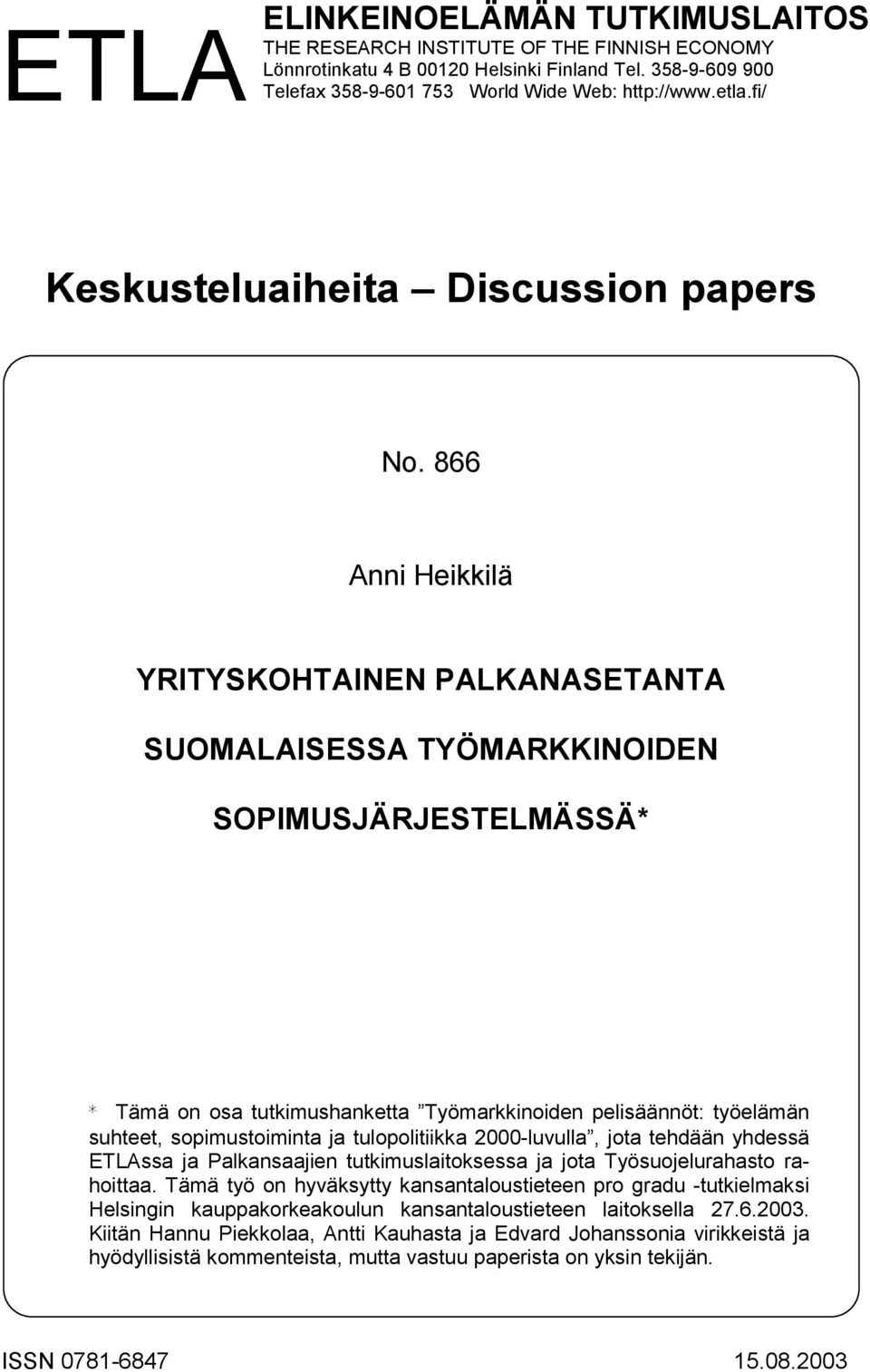 866 Anni Heikkilä YRITYSKOHTAINEN PALKANASETANTA SUOMALAISESSA TYÖMARKKINOIDEN SOPIMUSJÄRJESTELMÄSSÄ* * Tämä on osa tutkimushanketta Työmarkkinoiden pelisäännöt: työelämän suhteet, sopimustoiminta ja