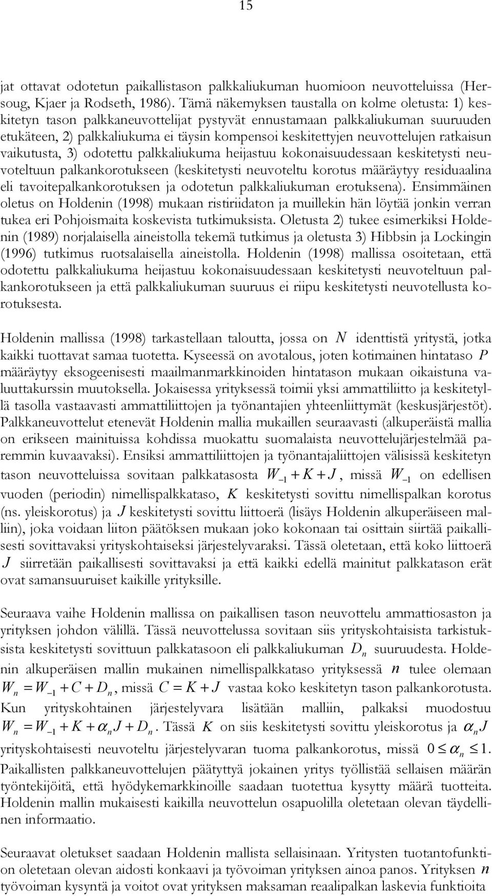 neuvottelujen ratkaisun vaikutusta, 3) odotettu palkkaliukuma heijastuu kokonaisuudessaan keskitetysti neuvoteltuun palkankorotukseen (keskitetysti neuvoteltu korotus määräytyy residuaalina eli