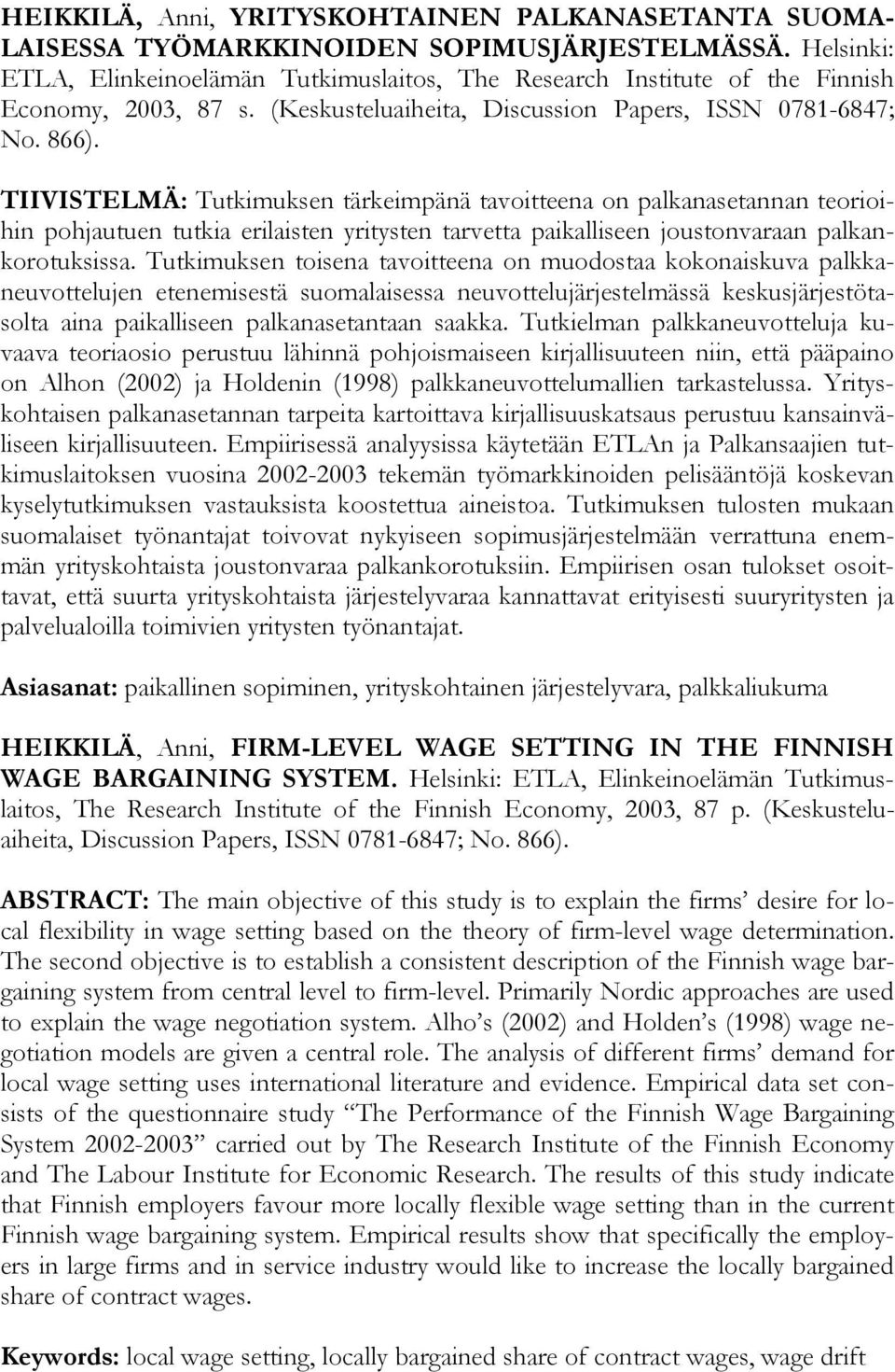 TIIVISTELMÄ: Tutkimuksen tärkeimpänä tavoitteena on palkanasetannan teorioihin pohjautuen tutkia erilaisten yritysten tarvetta paikalliseen joustonvaraan palkankorotuksissa.