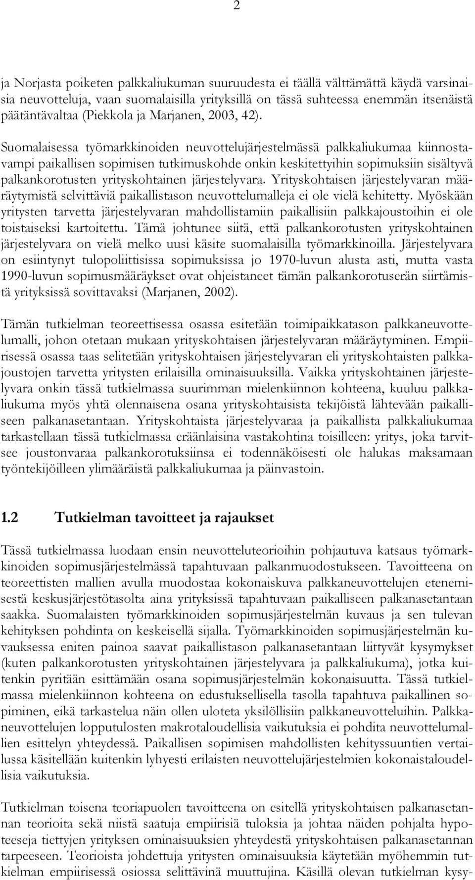 Suomalaisessa työmarkkinoiden neuvottelujärjestelmässä palkkaliukumaa kiinnostavampi paikallisen sopimisen tutkimuskohde onkin keskitettyihin sopimuksiin sisältyvä palkankorotusten yrityskohtainen