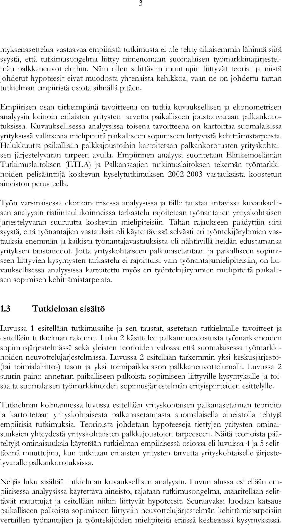 Empiirisen osan tärkeimpänä tavoitteena on tutkia kuvauksellisen ja ekonometrisen analyysin keinoin erilaisten yritysten tarvetta paikalliseen joustonvaraan palkankorotuksissa.