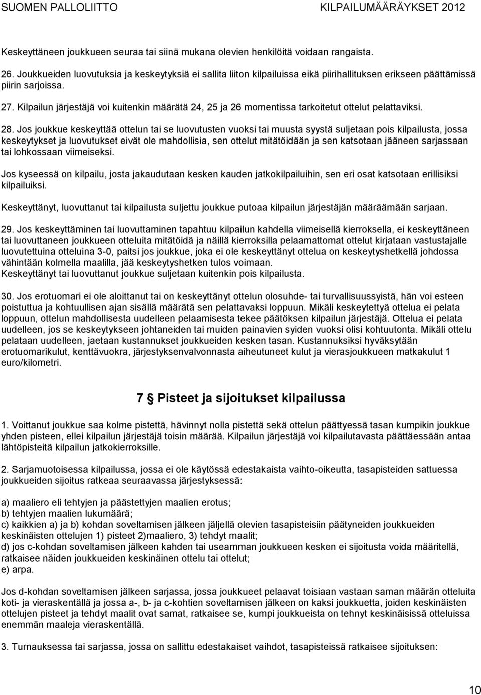 Kilpailun järjestäjä voi kuitenkin määrätä 24, 25 ja 26 momentissa tarkoitetut ottelut pelattaviksi. 28.