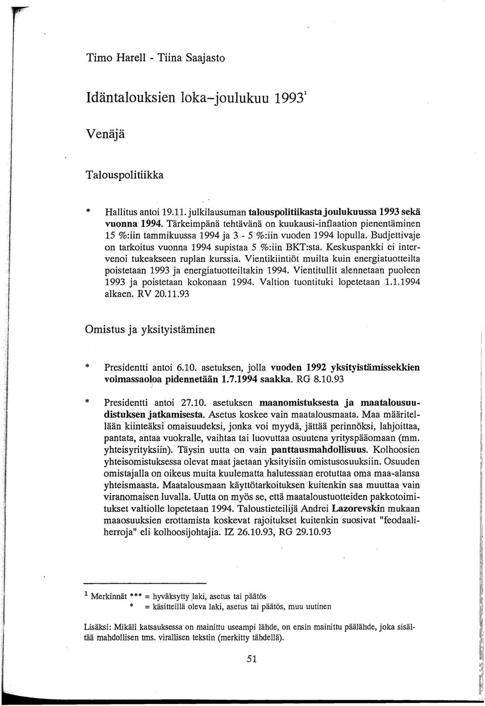 Keskuspankki ei intervenoi tukeakseen ruplan kurssia. Vientikiintiöt muilta kuin energiatuotteilta poistetaan 1993 ja energiatuotteiltakin 1994.