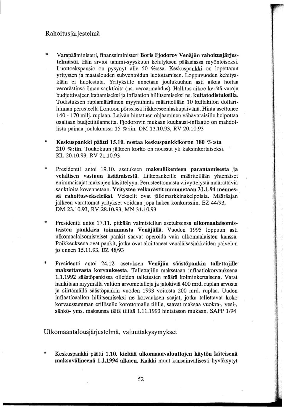 Yrityksille annetaan joulukuuhun asti aikaa hoitaa verorästinsä ilman sanktioita (ns. veroarmahdus). Hallitus aikoo kerätä varoja budjettivajeen kattamiseksi ja inflaation hillitsemiseksi ns.