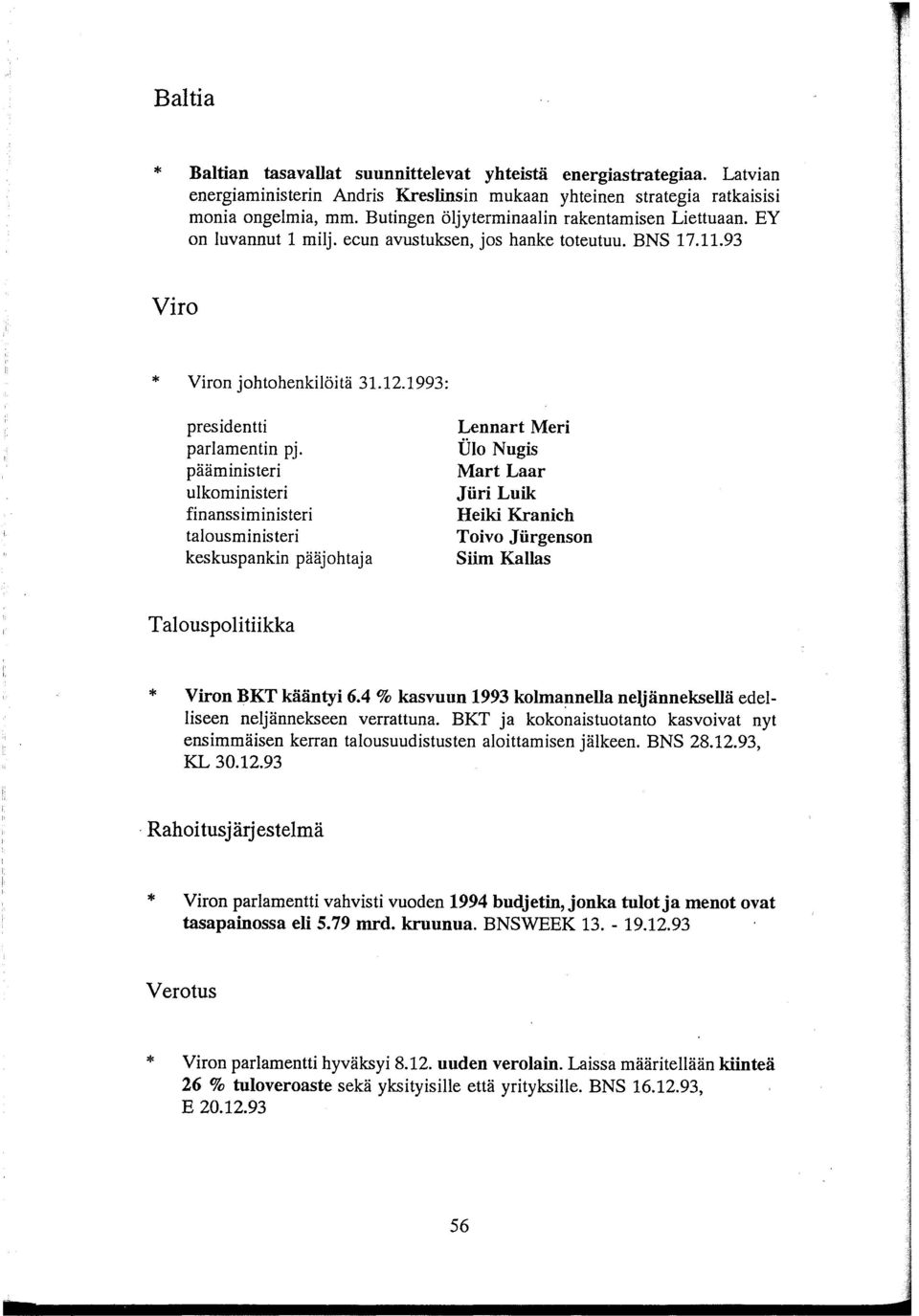 pääministeri ulkoministeri finanssiministeri talousministeri keskuspankin pääjohtaja Lennart Meri UIo Nugis Mart Laar Jiiri Luik Heiki Kranich Toivo Jiirgenson Siim Kallas Talouspolitiikka Viron BKT