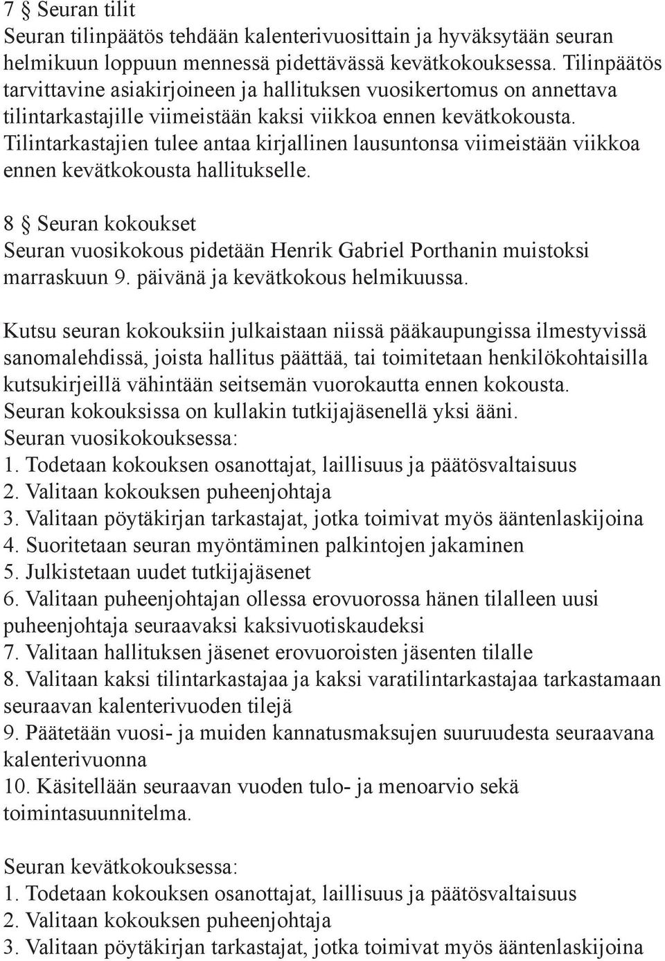 Tilintarkastajien tulee antaa kirjallinen lausuntonsa viimeistään viikkoa ennen kevätkokousta hallitukselle.