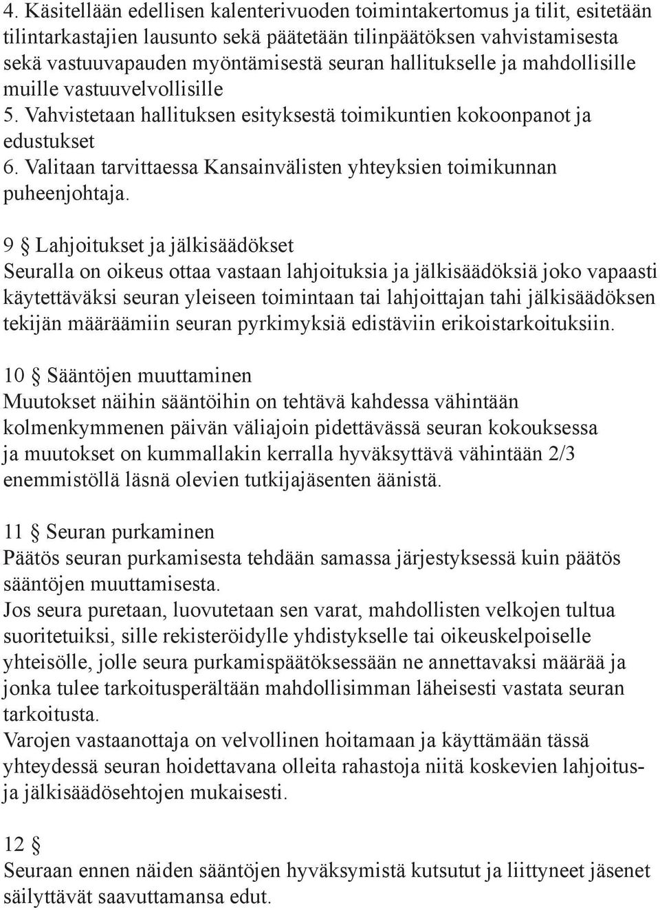 Valitaan tarvittaessa Kansainvälisten yhteyksien toimikunnan puheenjohtaja.